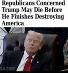 Republicans Concerrned Trump May Die Before He Finishes Destroying America