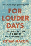 Book:  “For Louder Days: Reaching Beyond a Politics of Powerlessness”